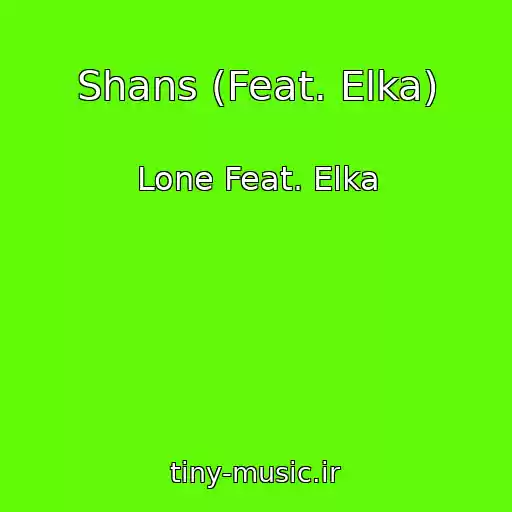 کاور آهنگ Shans (Feat. Elka) از Lone Feat. Elka
