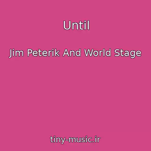 کاور آهنگ Until از Jim Peterik And World Stage