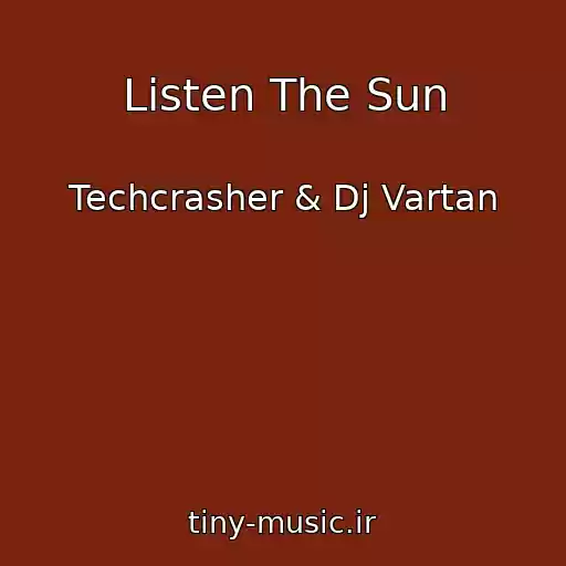 کاور آهنگ Listen The Sun از Techcrasher & Dj Vartan