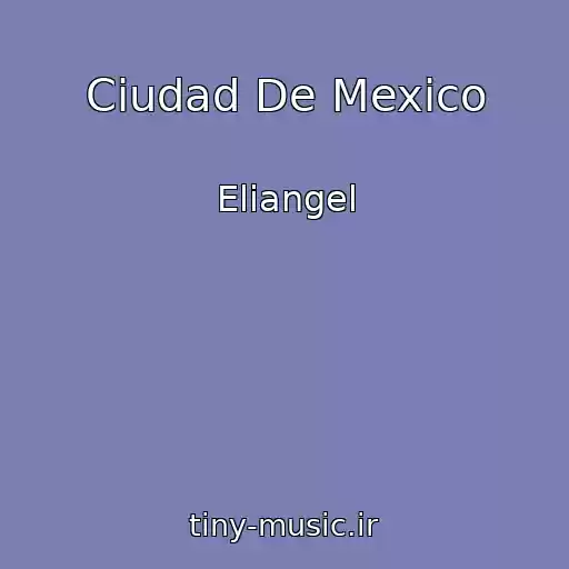 کاور آهنگ Ciudad De Mexico از Eliangel