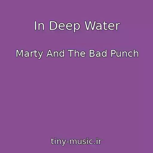 کاور آهنگ In Deep Water از Marty And The Bad Punch