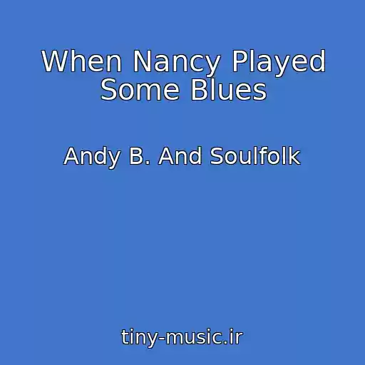 کاور آهنگ When Nancy Played Some Blues از Andy B. And Soulfolk