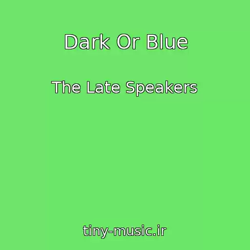 کاور آهنگ Dark Or Blue از The Late Speakers