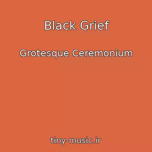 کاور آهنگ Black Grief از Grotesque Ceremonium
