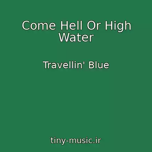 کاور آهنگ Come Hell Or High Water از Travellin' Blue