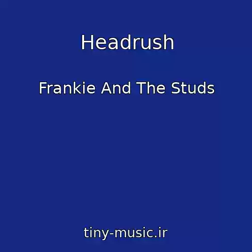 کاور آهنگ Headrush از Frankie And The Studs