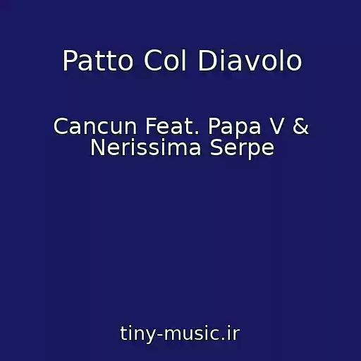 کاور آهنگ Patto Col Diavolo از Cancun Feat. Papa V & Nerissima Serpe