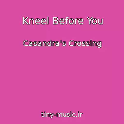 کاور آهنگ Kneel Before You از Casandra's Crossing