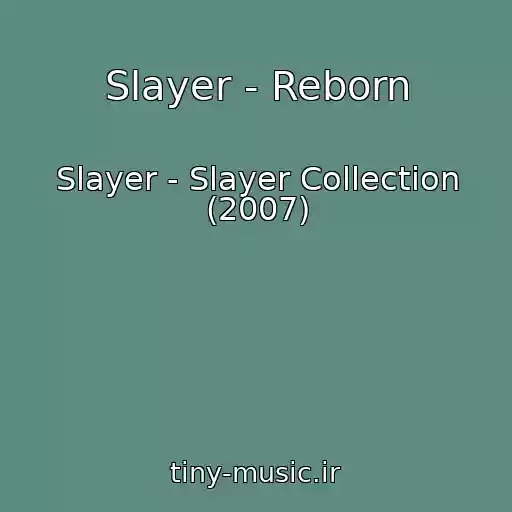 کاور آهنگ Slayer - Reborn از Slayer - Slayer Collection (2007)