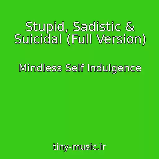 کاور آهنگ Stupid, Sadistic & Suicidal (Full Version) از Mindless Self Indulgence
