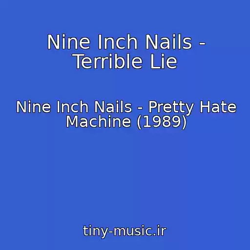 کاور آهنگ Nine Inch Nails - Terrible Lie از Nine Inch Nails - Pretty Hate Machine (1989)