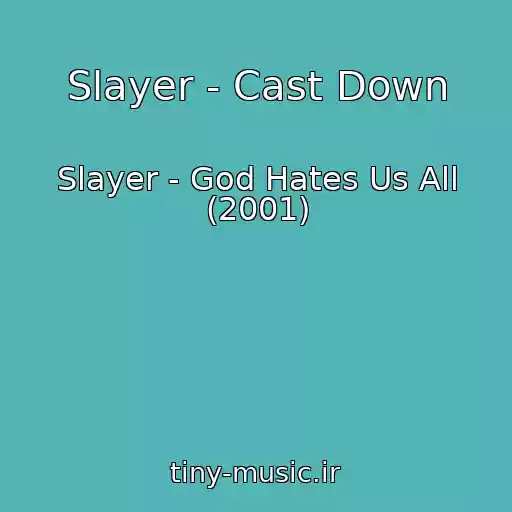 کاور آهنگ Slayer - Cast Down از Slayer - God Hates Us All (2001)