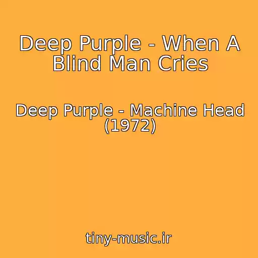 کاور آهنگ Deep Purple - When A Blind Man Cries از Deep Purple - Machine Head (1972)