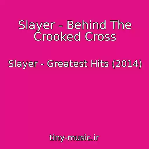 کاور آهنگ Slayer - Behind The Crooked Cross از Slayer - Greatest Hits (2014)