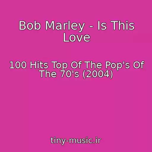 کاور آهنگ Bob Marley - Is This Love از 100 Hits Top Of The Pop's Of The 70's (2004)