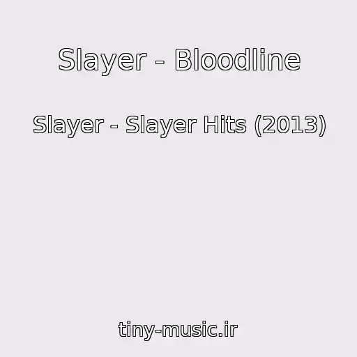 کاور آهنگ Slayer - Bloodline از Slayer - Slayer Hits (2013)