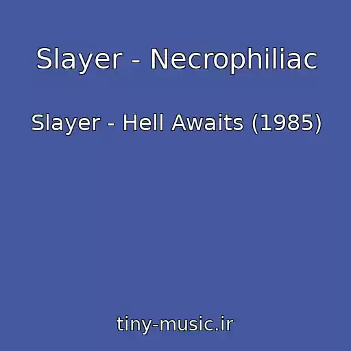 کاور آهنگ Slayer - Necrophiliac از Slayer - Hell Awaits (1985)