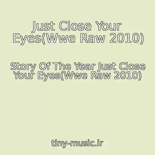 کاور آهنگ Just Close Your Eyes(Wwe Raw 2010) از Story Of The Year Just Close Your Eyes(Wwe Raw 2010)