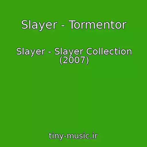 کاور آهنگ Slayer - Tormentor از Slayer - Slayer Collection (2007)