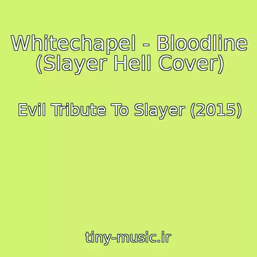کاور آهنگ Whitechapel - Bloodline (Slayer Hell Cover) از Evil Tribute To Slayer (2015)