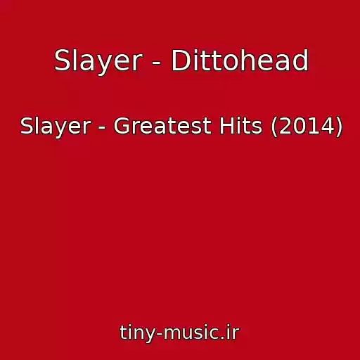 کاور آهنگ Slayer - Dittohead از Slayer - Greatest Hits (2014)