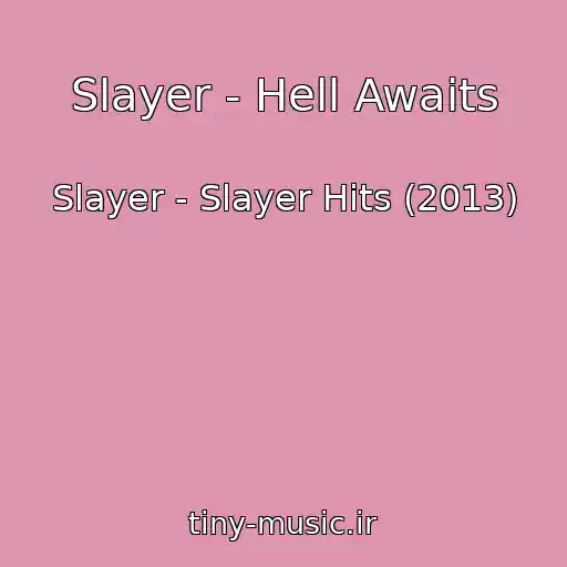 کاور آهنگ Slayer - Hell Awaits از Slayer - Slayer Hits (2013)