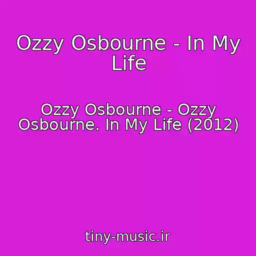 کاور آهنگ Ozzy Osbourne - In My Life از Ozzy Osbourne - Ozzy Osbourne. In My Life (2012)