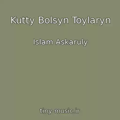 کاور آهنگ Kutty Bolsyn Toylaryn از Islam Askaruly
