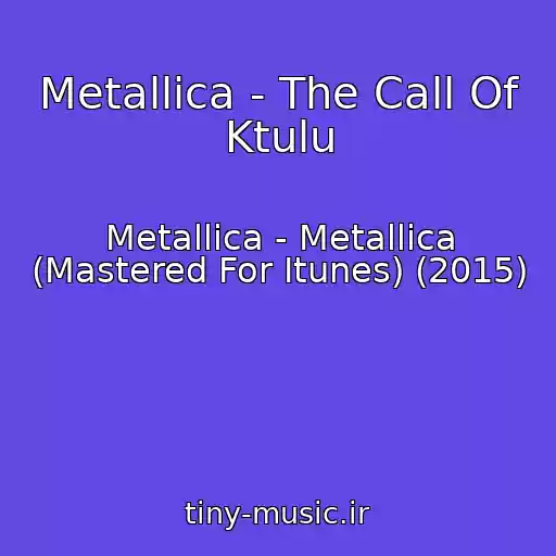 کاور آهنگ Metallica - The Call Of Ktulu از Metallica - Metallica (Mastered For Itunes) (2015)