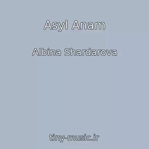 کاور آهنگ Asyl Anam از Albina Shardarova