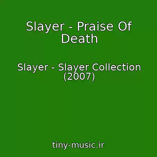 کاور آهنگ Slayer - Praise Of Death از Slayer - Slayer Collection (2007)