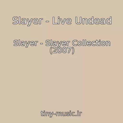 کاور آهنگ Slayer - Live Undead از Slayer - Slayer Collection (2007)