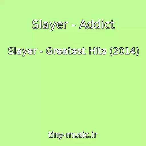 کاور آهنگ Slayer - Addict از Slayer - Greatest Hits (2014)
