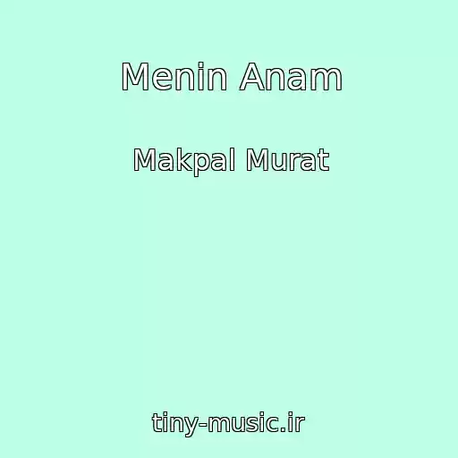 کاور آهنگ Menin Anam از Makpal Murat