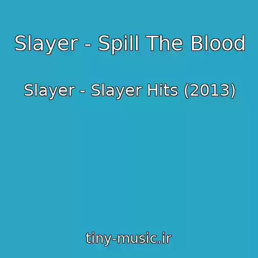 کاور آهنگ Slayer - Spill The Blood از Slayer - Slayer Hits (2013)
