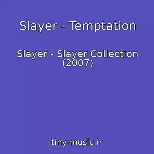 کاور آهنگ Slayer - Temptation از Slayer - Slayer Collection (2007)