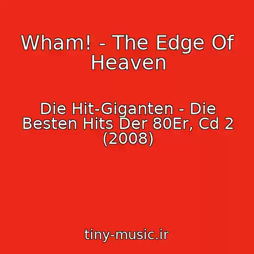 کاور آهنگ Wham! - The Edge Of Heaven از Die Hit-Giganten - Die Besten Hits Der 80Er, Cd 2 (2008)