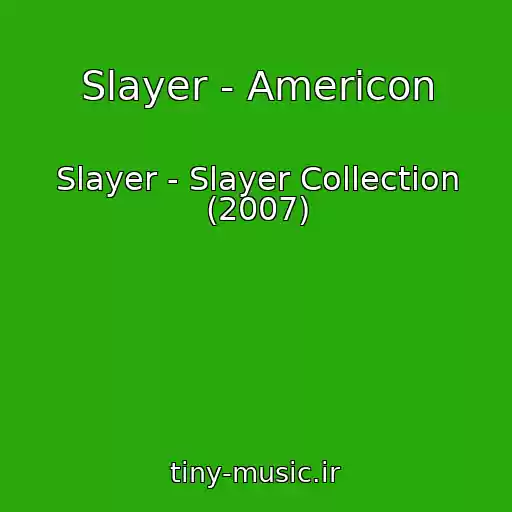 کاور آهنگ Slayer - Americon از Slayer - Slayer Collection (2007)