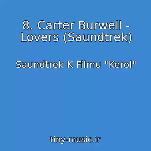 کاور آهنگ 8. Carter Burwell - Lovers (Saundtrek) از Saundtrek K Filmu "Kerol"