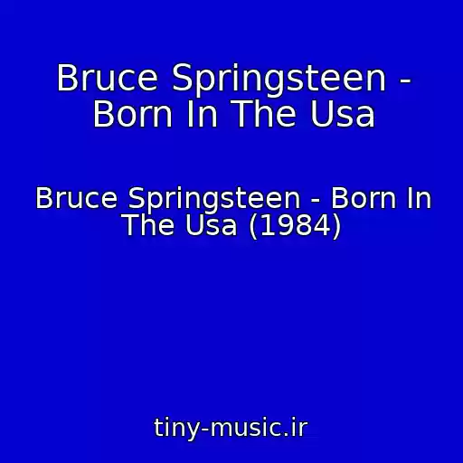 کاور آهنگ Bruce Springsteen - Born In The Usa از Bruce Springsteen - Born In The Usa (1984)