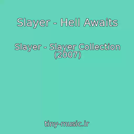 کاور آهنگ Slayer - Hell Awaits از Slayer - Slayer Collection (2007)