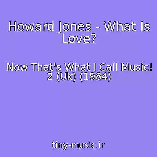 کاور آهنگ Howard Jones - What Is Love? از Now That's What I Call Music! 2 (Uk) (1984)