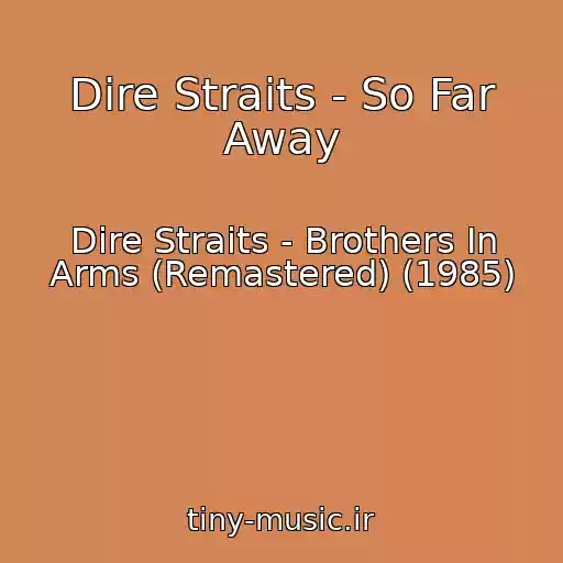 کاور آهنگ Dire Straits - So Far Away از Dire Straits - Brothers In Arms (Remastered) (1985)
