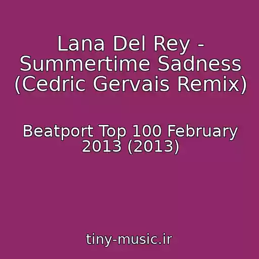 کاور آهنگ Lana Del Rey - Summertime Sadness (Cedric Gervais Remix) از Beatport Top 100 February 2013 (2013)