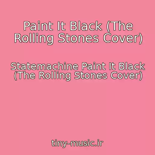 کاور آهنگ Paint It Black (The Rolling Stones Cover) از Statemachine Paint It Black (The Rolling Stones Cover)