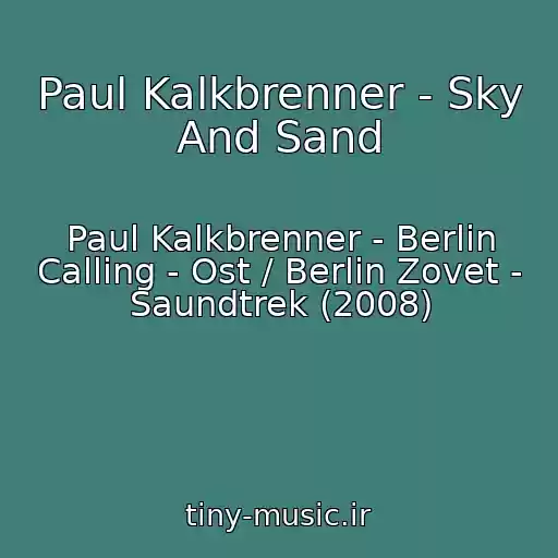 کاور آهنگ Paul Kalkbrenner - Sky And Sand از Paul Kalkbrenner - Berlin Calling - Ost / Berlin Zovet - Saundtrek (2008)