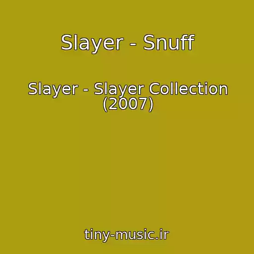 کاور آهنگ Slayer - Snuff از Slayer - Slayer Collection (2007)