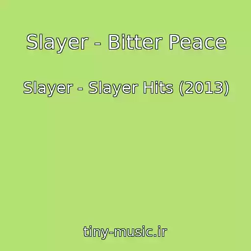 کاور آهنگ Slayer - Bitter Peace از Slayer - Slayer Hits (2013)