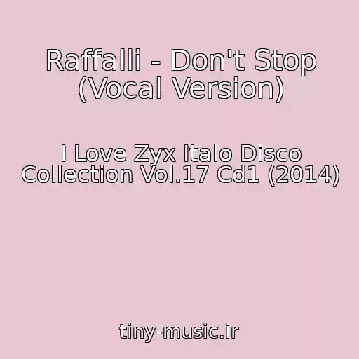 کاور آهنگ Raffalli - Don't Stop (Vocal Version) از I Love Zyx Italo Disco Collection Vol.17 Cd1 (2014)