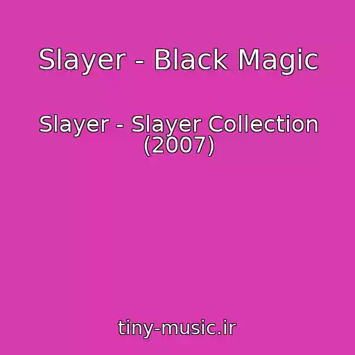 کاور آهنگ Slayer - Black Magic از Slayer - Slayer Collection (2007)
